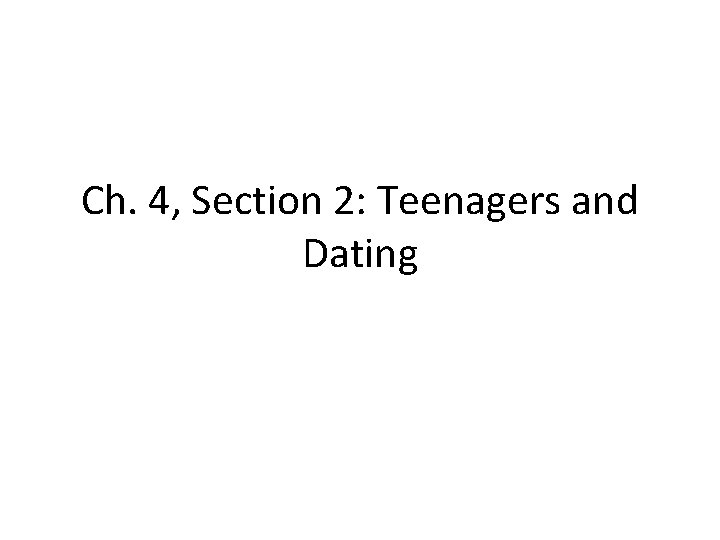 Ch. 4, Section 2: Teenagers and Dating 