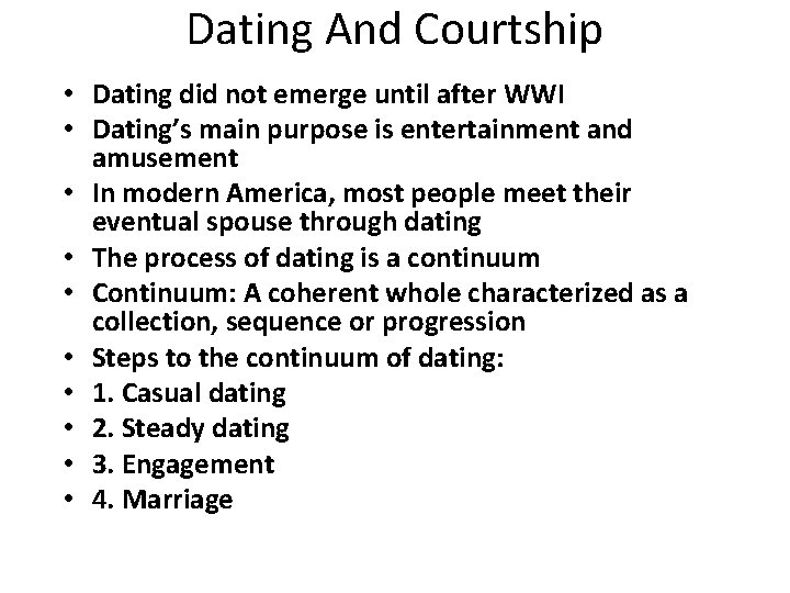 Dating And Courtship • Dating did not emerge until after WWI • Dating’s main