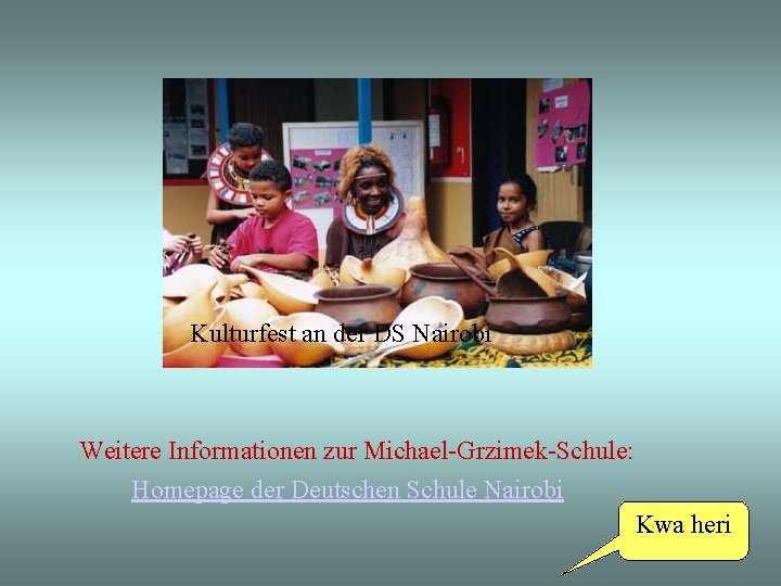 Kulturfest an der DS Nairobi Weitere Informationen zur Michael-Grzimek-Schule: Homepage der Deutschen Schule Nairobi