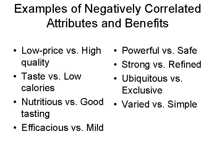 Examples of Negatively Correlated Attributes and Benefits • Low-price vs. High quality • Taste