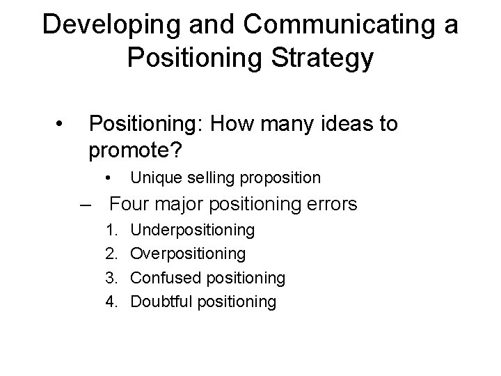 Developing and Communicating a Positioning Strategy • Positioning: How many ideas to promote? •