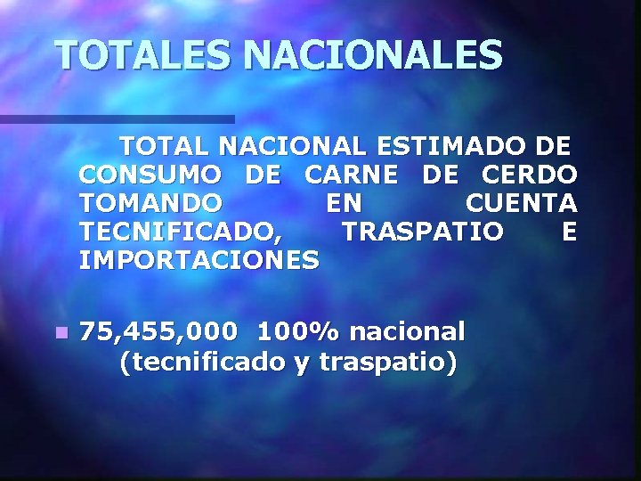 TOTALES NACIONALES TOTAL NACIONAL ESTIMADO DE CONSUMO DE CARNE DE CERDO TOMANDO EN CUENTA