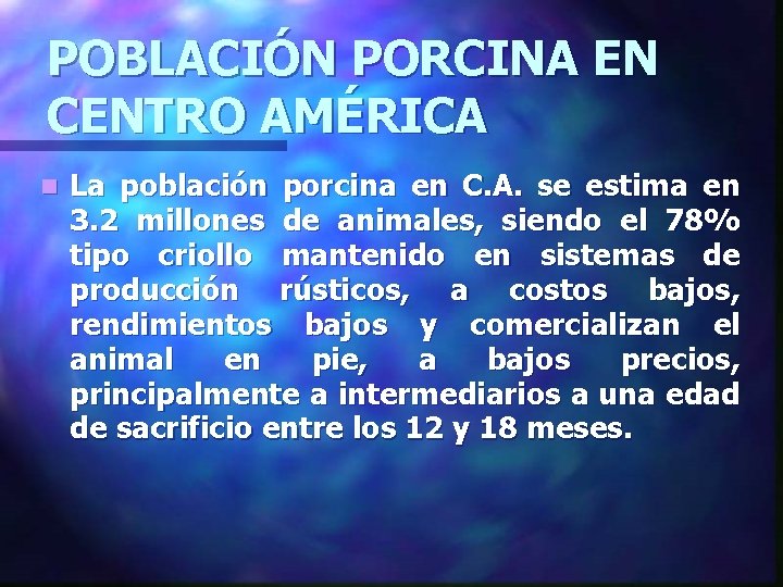 POBLACIÓN PORCINA EN CENTRO AMÉRICA n La población porcina en C. A. se estima