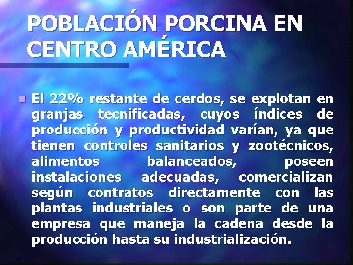 POBLACIÓN PORCINA EN CENTRO AMÉRICA n El 22% restante de cerdos, se explotan en