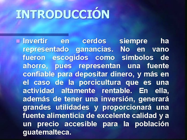 INTRODUCCIÓN n Invertir en cerdos siempre ha representado ganancias. No en vano fueron escogidos