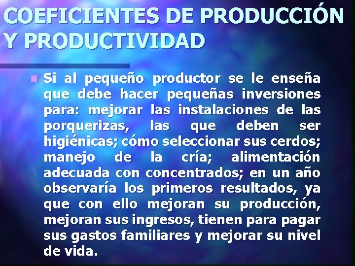 COEFICIENTES DE PRODUCCIÓN Y PRODUCTIVIDAD n Si al pequeño productor se le enseña que