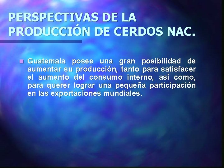 PERSPECTIVAS DE LA PRODUCCIÓN DE CERDOS NAC. n Guatemala posee una gran posibilidad de