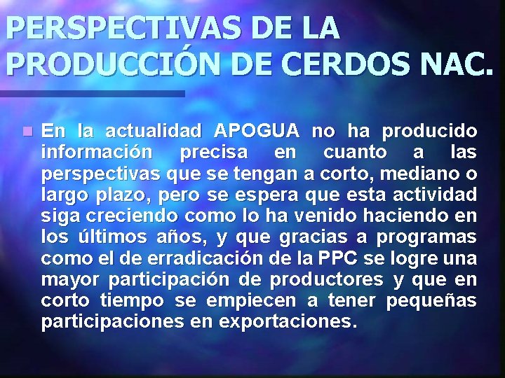 PERSPECTIVAS DE LA PRODUCCIÓN DE CERDOS NAC. n En la actualidad APOGUA no ha