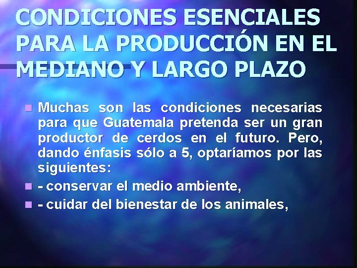 CONDICIONES ESENCIALES PARA LA PRODUCCIÓN EN EL MEDIANO Y LARGO PLAZO Muchas son las