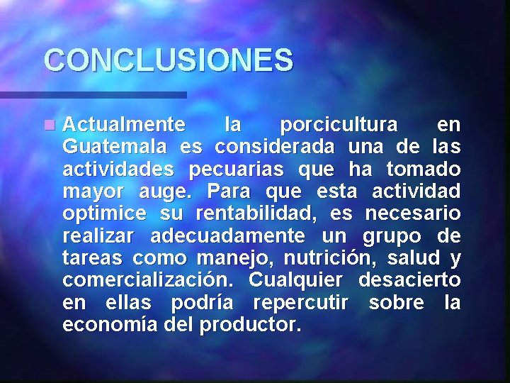 CONCLUSIONES n Actualmente la porcicultura en Guatemala es considerada una de las actividades pecuarias