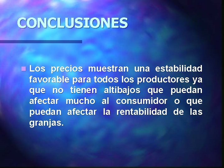 CONCLUSIONES n Los precios muestran una estabilidad favorable para todos los productores ya que