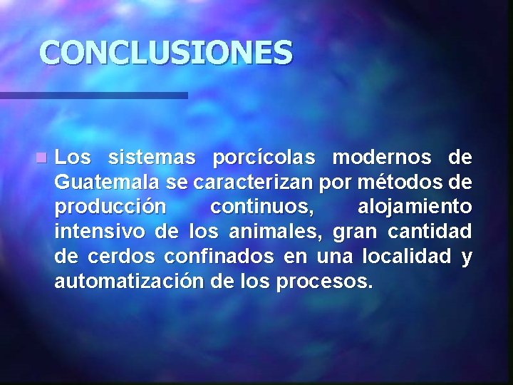 CONCLUSIONES n Los sistemas porcícolas modernos de Guatemala se caracterizan por métodos de producción