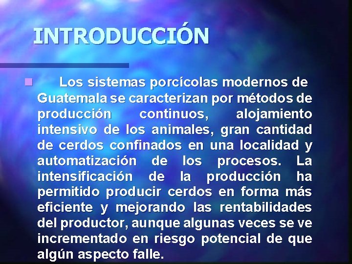 INTRODUCCIÓN n Los sistemas porcícolas modernos de Guatemala se caracterizan por métodos de producción