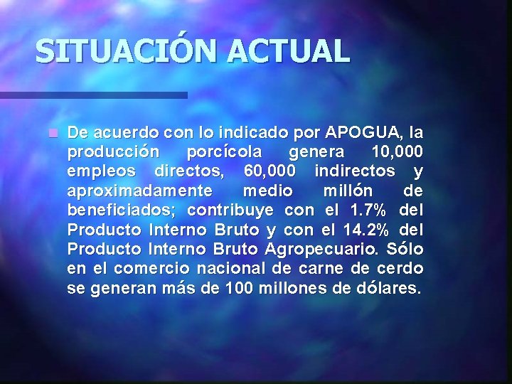 SITUACIÓN ACTUAL n De acuerdo con lo indicado por APOGUA, la producción porcícola genera