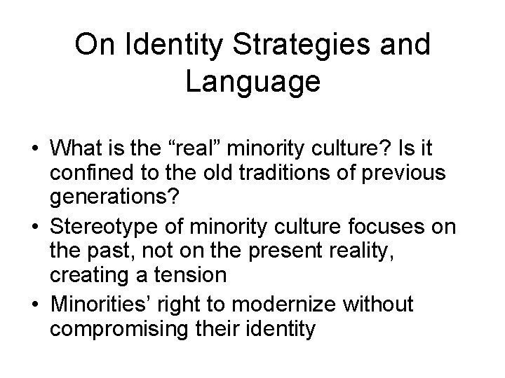 On Identity Strategies and Language • What is the “real” minority culture? Is it