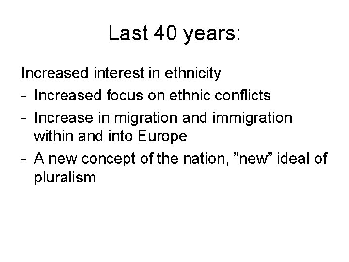 Last 40 years: Increased interest in ethnicity - Increased focus on ethnic conflicts -