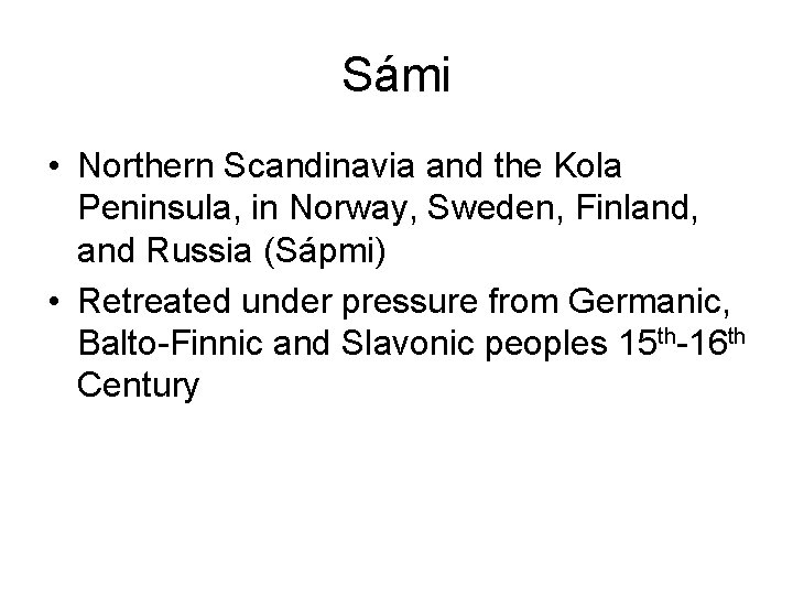Sámi • Northern Scandinavia and the Kola Peninsula, in Norway, Sweden, Finland, and Russia
