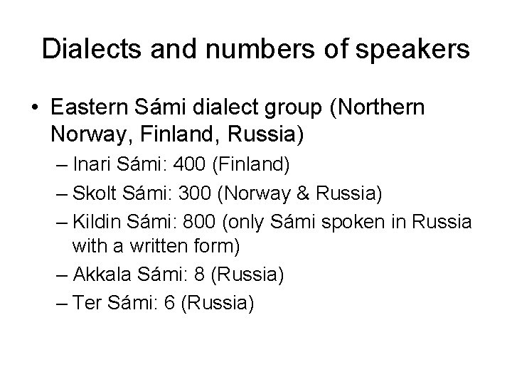 Dialects and numbers of speakers • Eastern Sámi dialect group (Northern Norway, Finland, Russia)