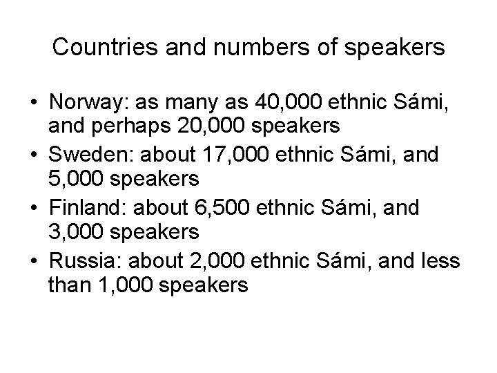 Countries and numbers of speakers • Norway: as many as 40, 000 ethnic Sámi,