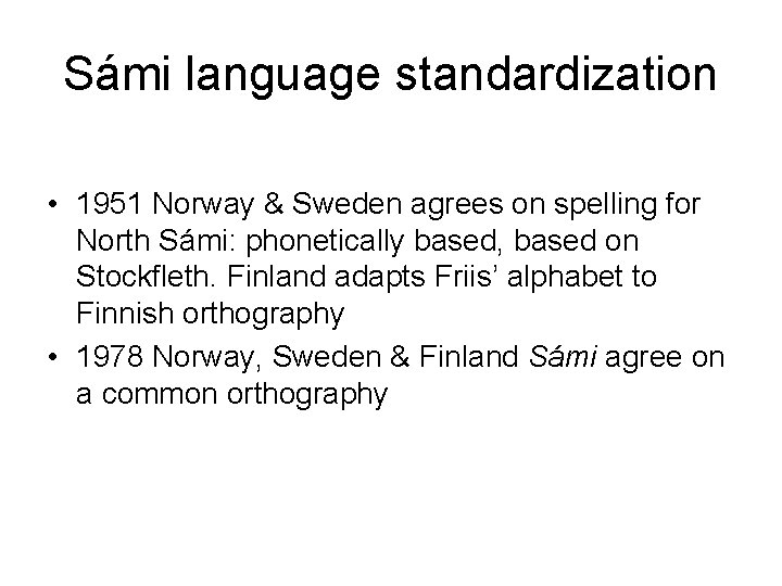 Sámi language standardization • 1951 Norway & Sweden agrees on spelling for North Sámi: