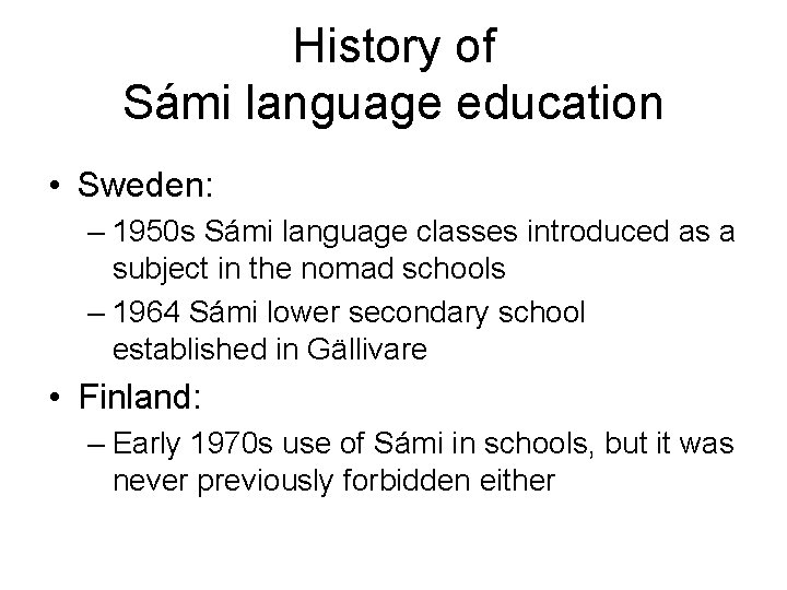 History of Sámi language education • Sweden: – 1950 s Sámi language classes introduced