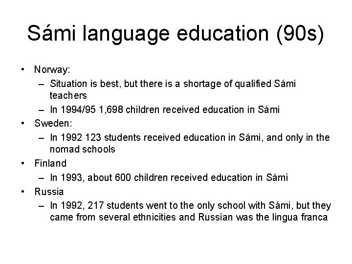 Sámi language education (90 s) • Norway: – Situation is best, but there is