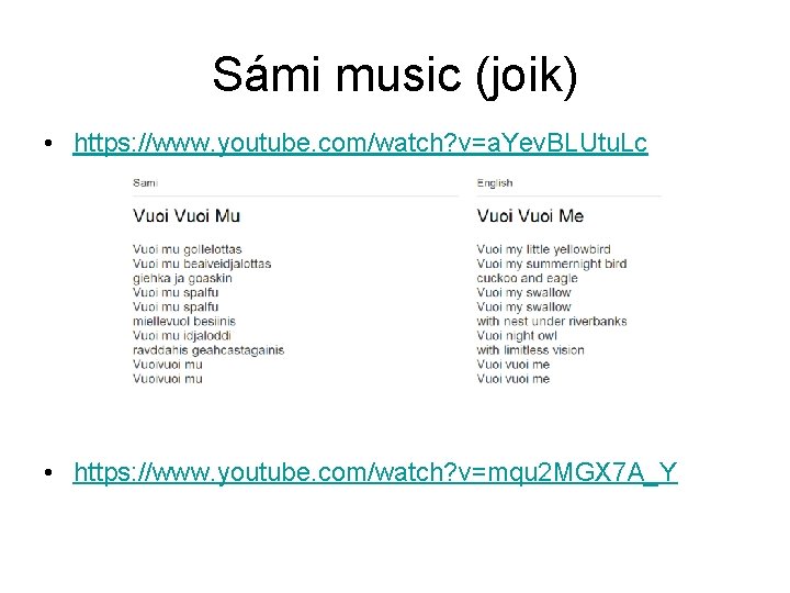 Sámi music (joik) • https: //www. youtube. com/watch? v=a. Yev. BLUtu. Lc • https: