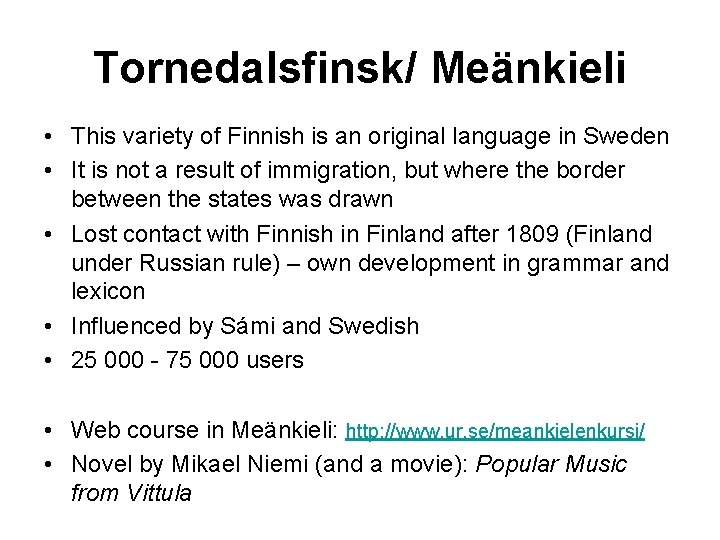 Tornedalsfinsk/ Meänkieli • This variety of Finnish is an original language in Sweden •