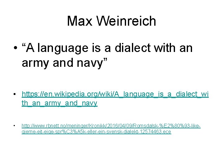 Max Weinreich • “A language is a dialect with an army and navy” •