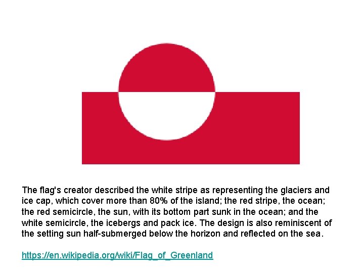 The flag's creator described the white stripe as representing the glaciers and ice cap,