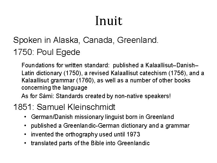 Inuit Spoken in Alaska, Canada, Greenland. 1750: Poul Egede Foundations for written standard: published