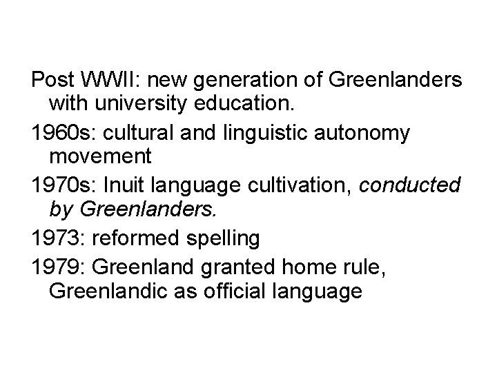 Post WWII: new generation of Greenlanders with university education. 1960 s: cultural and linguistic