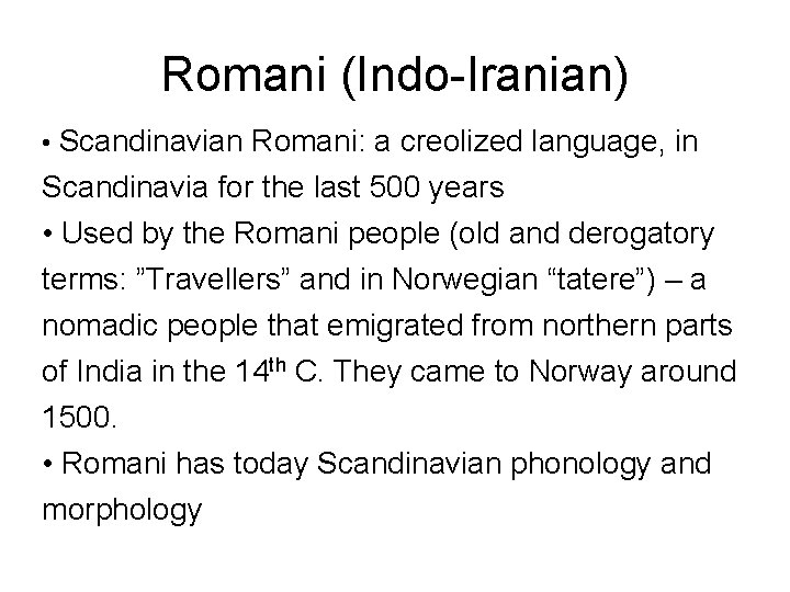 Romani (Indo-Iranian) • Scandinavian Romani: a creolized language, in Scandinavia for the last 500