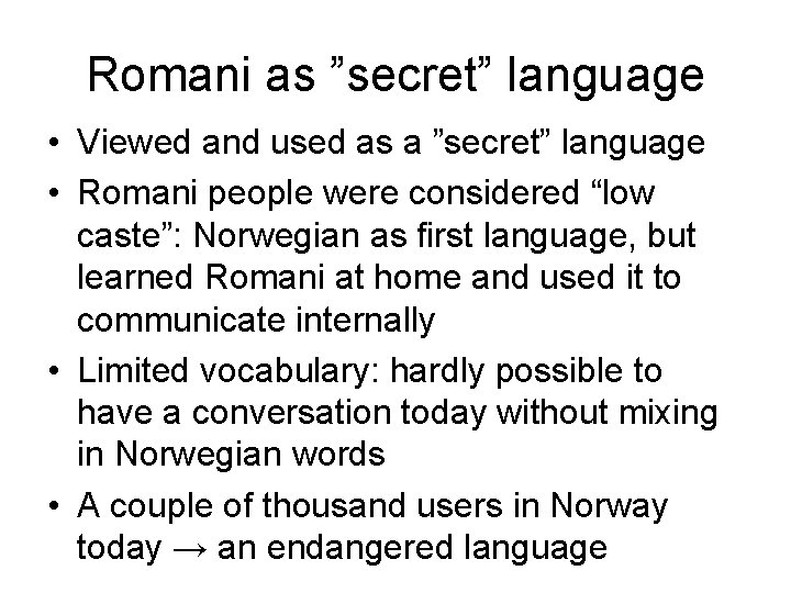 Romani as ”secret” language • Viewed and used as a ”secret” language • Romani