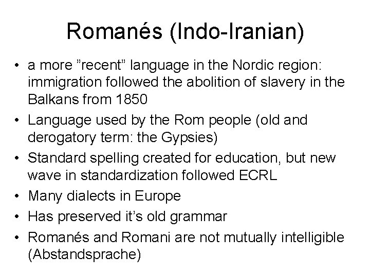 Romanés (Indo-Iranian) • a more ”recent” language in the Nordic region: immigration followed the