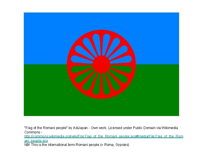 "Flag of the Romani people" by Adi. Japan - Own work. Licensed under Public