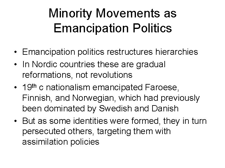 Minority Movements as Emancipation Politics • Emancipation politics restructures hierarchies • In Nordic countries