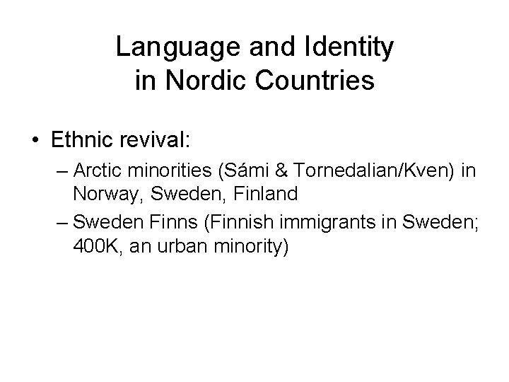 Language and Identity in Nordic Countries • Ethnic revival: – Arctic minorities (Sámi &