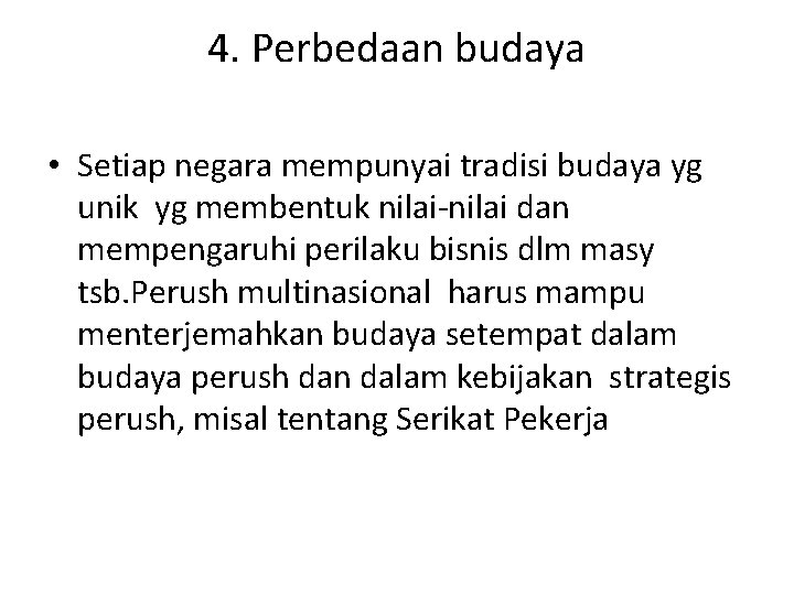 4. Perbedaan budaya • Setiap negara mempunyai tradisi budaya yg unik yg membentuk nilai-nilai