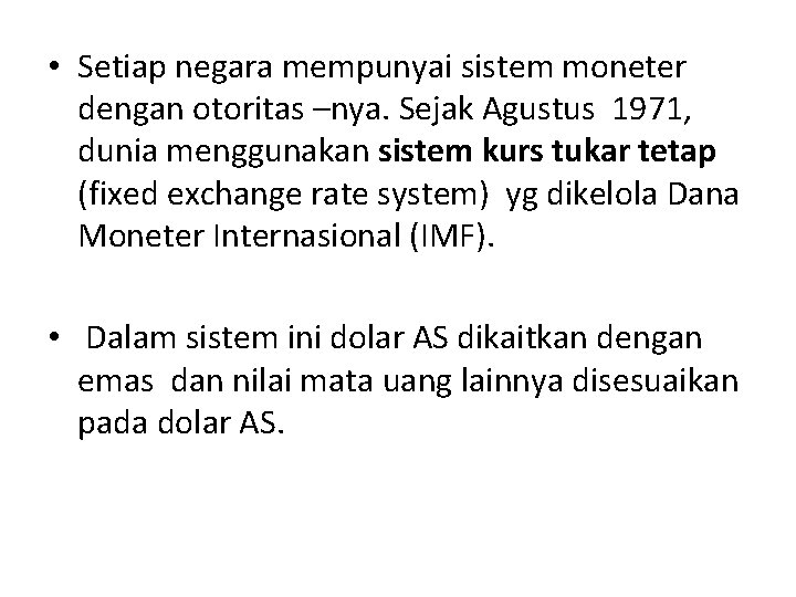  • Setiap negara mempunyai sistem moneter dengan otoritas –nya. Sejak Agustus 1971, dunia