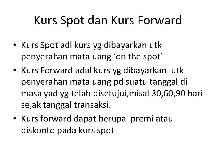 Kurs Spot dan Kurs Forward • Kurs Spot adl kurs yg dibayarkan utk penyerahan