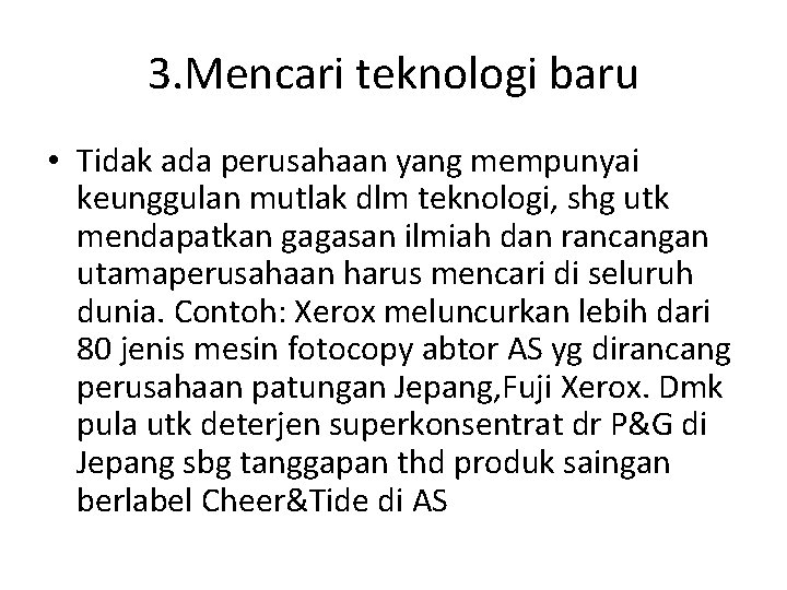 3. Mencari teknologi baru • Tidak ada perusahaan yang mempunyai keunggulan mutlak dlm teknologi,