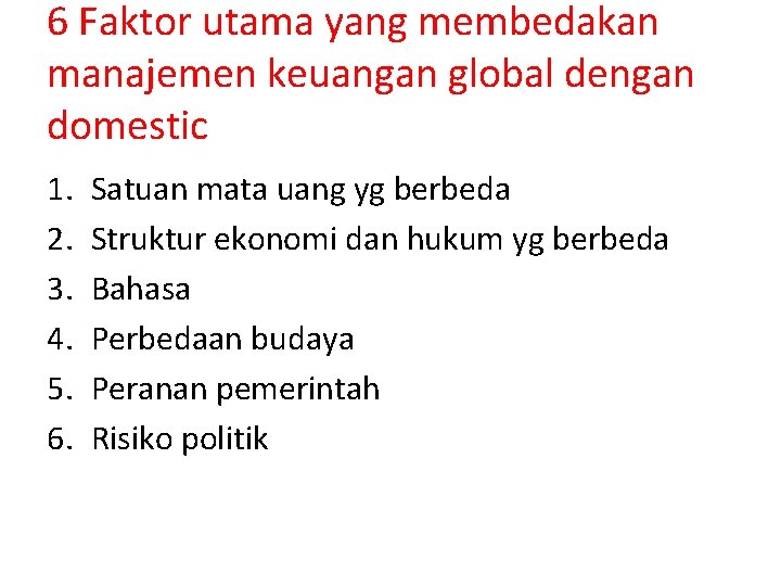 6 Faktor utama yang membedakan manajemen keuangan global dengan domestic 1. 2. 3. 4.