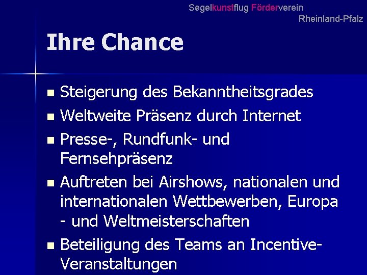 Segelkunstflug Förderverein Rheinland-Pfalz Ihre Chance Steigerung des Bekanntheitsgrades n Weltweite Präsenz durch Internet n