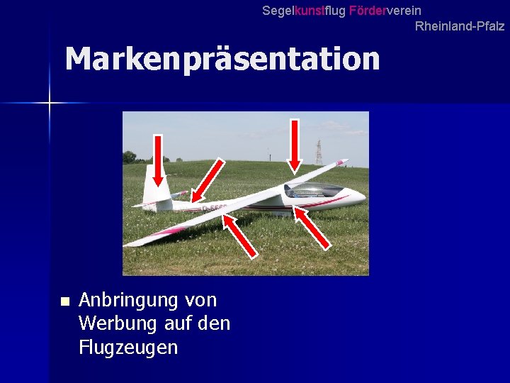 Segelkunstflug Förderverein Rheinland-Pfalz Markenpräsentation n Anbringung von Werbung auf den Flugzeugen Segelkunstflug Förderverein Rheinland-Pfalz Markenpräsentation n Anbringung von Werbung auf den Flugzeugen