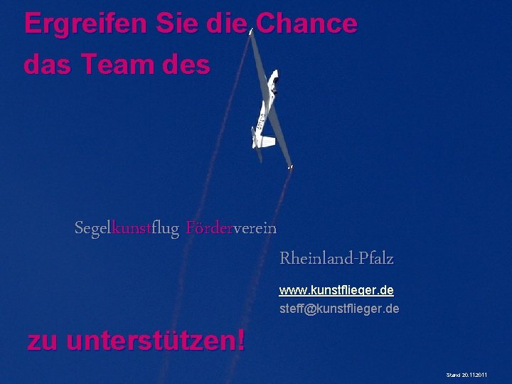 Ergreifen Sie die Chance das Team des Segelkunstflug Förderverein Rheinland-Pfalz www. kunstflieger. de steff@kunstflieger.