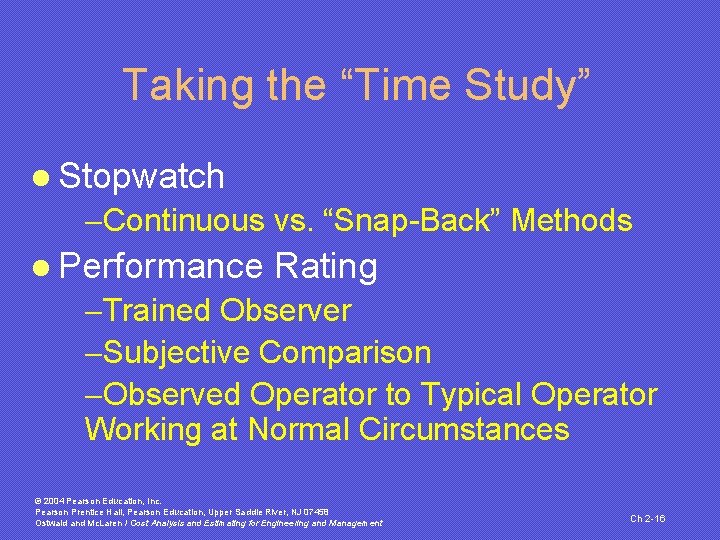 Taking the “Time Study” l Stopwatch -Continuous vs. “Snap-Back” Methods l Performance Rating -Trained