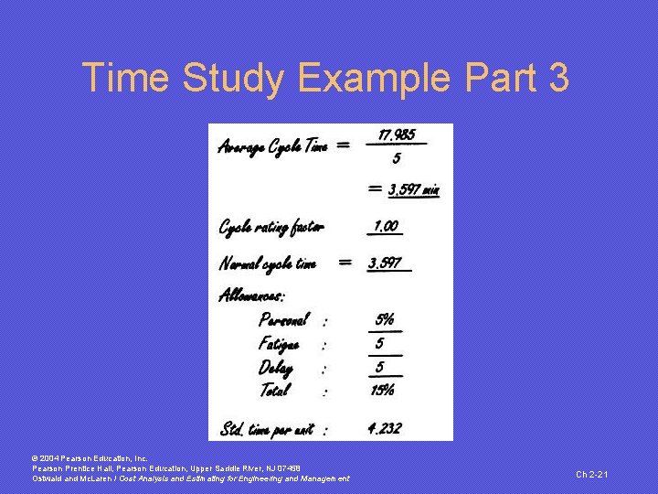 Time Study Example Part 3 © 2004 Pearson Education, Inc. Pearson Prentice Hall, Pearson