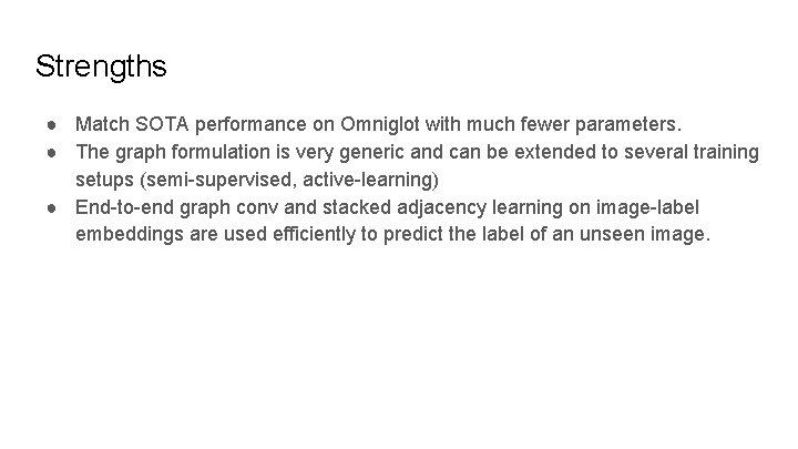 Strengths ● Match SOTA performance on Omniglot with much fewer parameters. ● The graph