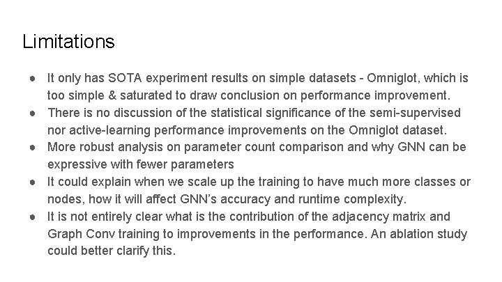 Limitations ● It only has SOTA experiment results on simple datasets - Omniglot, which